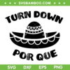 Turn Down Por Que SVG PNG, Mexican Cinco De Mayo Quote SVG, Mexico Hat DXF SVG PNG EPS