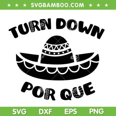 Turn Down Por Que SVG PNG, Mexican Cinco De Mayo Quote SVG, Mexico Hat DXF SVG PNG EPS