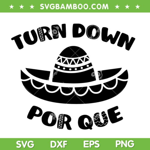 Turn Down Por Que SVG PNG, Mexican Cinco De Mayo Quote SVG, Mexico Hat DXF SVG PNG EPS