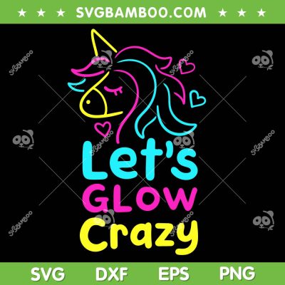 Unicorn Let's Glow Crazy SVG PNG, Retro Party 80s SVG, Glow Birthday Party DXF SVG PNG EPS