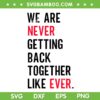 We Are Never Getting Back Together Like Ever SVG PNG, Funny Never Getting Back SVG, Trending Quote DXF SVG PNG EPS We Are Never Getting Back Together Like Ever SVG PNG, Funny Never Getting Back SVG, Trending Quote DXF SVG PNG EPS
