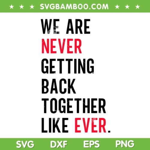 We Are Never Getting Back Together Like Ever SVG PNG, Funny Never Getting Back SVG, Trending Quote DXF SVG PNG EPS