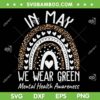 We Wear Green Mental Health Awareness SVG PNG, Rainbow Mental Health Matters Leopard SVG, In May We Wear Green DXF SVG PNG EPS We Wear Green Mental Health Awareness SVG PNG, Rainbow Mental Health Matters Leopard SVG, In May We Wear Green DXF SVG PNG EPS