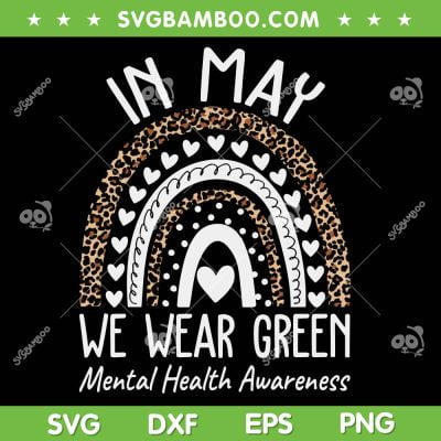 We Wear Green Mental Health Awareness SVG PNG, Rainbow Mental Health Matters Leopard SVG, In May We Wear Green DXF SVG PNG EPS We Wear Green Mental Health Awareness SVG PNG, Rainbow Mental Health Matters Leopard SVG, In May We Wear Green DXF SVG PNG EPS