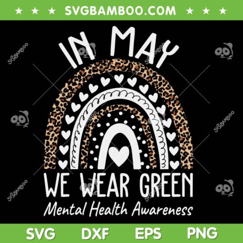 We Wear Green Mental Health Awareness SVG PNG, Rainbow Mental Health Matters Leopard SVG, In May We Wear Green DXF SVG PNG EPS