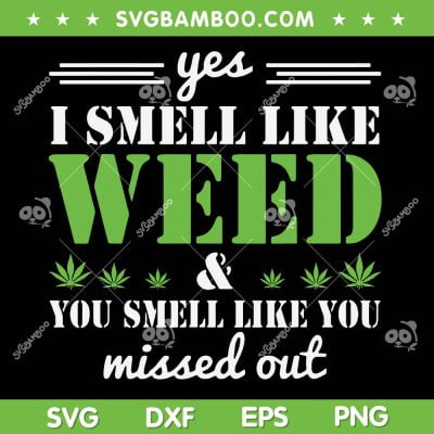 Yes I Smell Like Weed You Smell Like You SVG PNG, Smell Like Weed Cannabis SVG, Weed Cannabis DXF SVG PNG EPS Yes I Smell Like Weed You Smell Like You SVG PNG, Smell Like Weed Cannabis SVG, Weed Cannabis DXF SVG PNG EPS