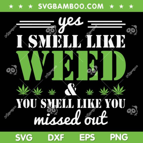Yes I Smell Like Weed You Smell Like You SVG PNG, Smell Like Weed Cannabis SVG, Weed Cannabis DXF SVG PNG EPS