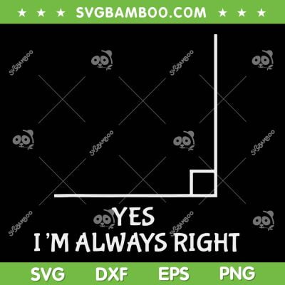 Yes I'm Always Right SVG PNG, Math Teacher Joke SVG, Funny Teacher DXF SVG PNG EPS Yes I'm Always Right SVG PNG, Math Teacher Joke SVG, Funny Teacher DXF SVG PNG EPS