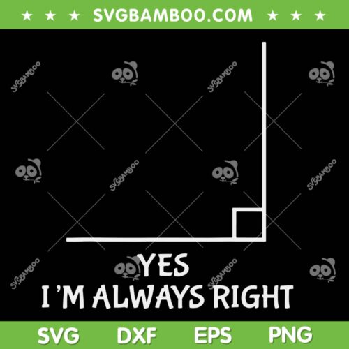 Yes I'm Always Right SVG PNG, Math Teacher Joke SVG, Funny Teacher DXF SVG PNG EPS