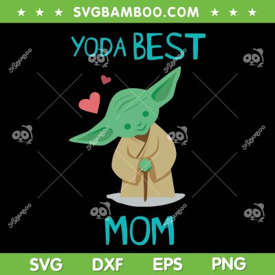 Yoda Best Mom SVG PNG, Star Wars Best Mom SVG, Star Wars Mothers Day DXF SVG PNG EPS