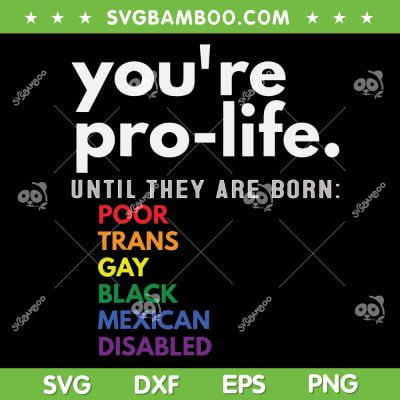 You're Prolife Until They Are Born Poor Trans Gay SVG PNG, Gay Pride SVG, LGBT Flag DXF SVG PNG EPS You're Prolife Until They Are Born Poor Trans Gay SVG PNG, Gay Pride SVG, LGBT Flag DXF SVG PNG EPS
