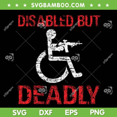 Disabled But Deadly SVG PNG, Funny Disabled Person SVG, Sit Wheelchair DXF SVG PNG EPS