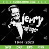 Jerry Springer Rip SVG PNG, Rest in Peace Jerry Springer 1944 2023 SVG, Passes Jerry Springer DXF SVG PNG EPS Jerry Springer Rip SVG PNG, Rest in Peace Jerry Springer 1944 2023 SVG, Passes Jerry Springer DXF SVG PNG EPS
