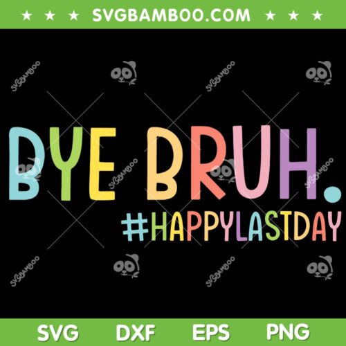 Bye Bruh SVG PNG, Teacher Happy Last Day Of School 2023 SVG, Bye Bruh Teacher DXF SVG PNG EPS