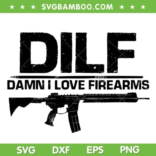 DILF Damn I Love Firearms SVG PNG, Funny Gun SVG, Love Firearms DXF SVG PNG EPS