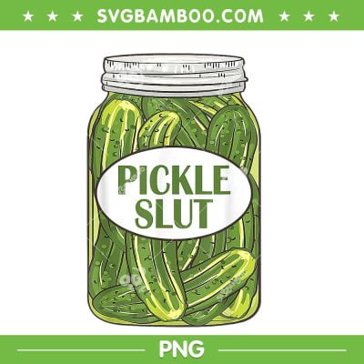Pickle Slut PNG, A Girl Who Loves Pickles PNG, Canning Food Quote PNG, Funny Pickle Slut PNG