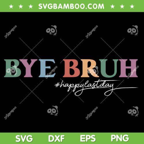Bye Bruh Teacher SVG PNG, Happy Last Day Of School SVG, Hello Summer DXF SVG PNG EPS