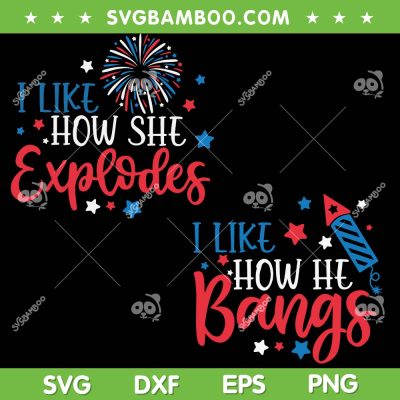 I Like How She Explodes 4th Of July SVG PNG, I Like How He Bangs SVG, July 4th DXF SVG PNG EPS I Like How She Explodes 4th Of July SVG PNG, I Like How He Bangs SVG, July 4th DXF SVG PNG EPS
