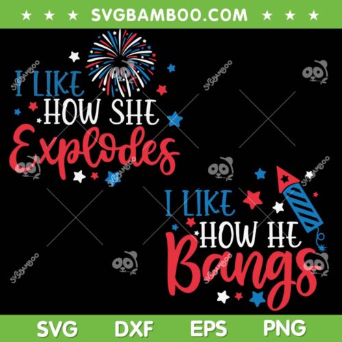 I Like How She Explodes 4th Of July SVG PNG, I Like How He Bangs SVG, July 4th DXF SVG PNG EPS