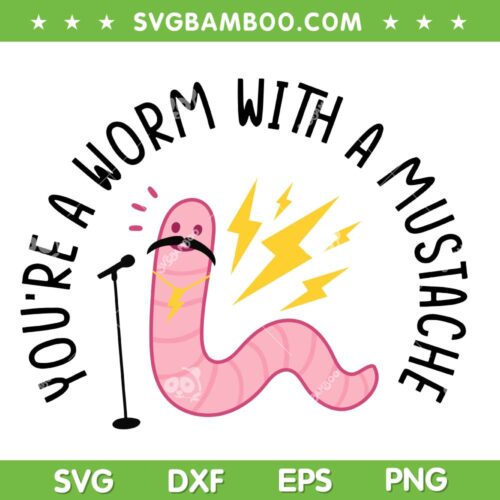 You're a Worm With A Mustache SVG PNG, Funny James Tom Ariana Reality SVG, Cartoon Mustache DXF SVG PNG EPS
