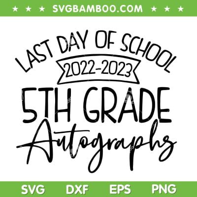 2022 2023 Last Day Autographs School 5th Grade SVG PNG, Back To School SVG, 6th Grade Autographs DXF SVG PNG EPS 2022 2023 Last Day Autographs School 5th Grade SVG PNG, Back To School SVG, 6th Grade Autographs DXF SVG PNG EPS