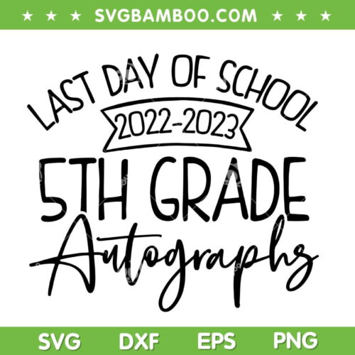 2022 2023 Last Day Autographs School 5th Grade SVG PNG, Back To School SVG, 6th Grade Autographs DXF SVG PNG EPS