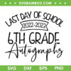 2022 2023 Last Day Autographs School 6th Grade SVG PNG, Last Day Of School SVG, 6th Grade Autographs DXF SVG PNG EPS 2022 2023 Last Day Autographs School 6th Grade SVG PNG, Last Day Of School SVG, 6th Grade Autographs DXF SVG PNG EPS