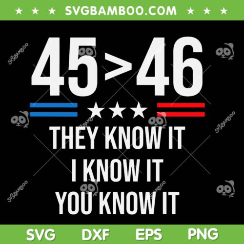 45 Is Greater Than 46 I Know It You Know It SVG, Funny Trump 2024 SVG, Johnny Midnight DXF SVG PNG EPS