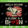 Just A Second Slidin' A Biden SVG PNG, Funny Biden President American Flag SVG, Joe Biden DXF SVG PNG EPS Just A Second Slidin' A Biden SVG PNG, Funny Biden President American Flag SVG, Joe Biden DXF SVG PNG EPS