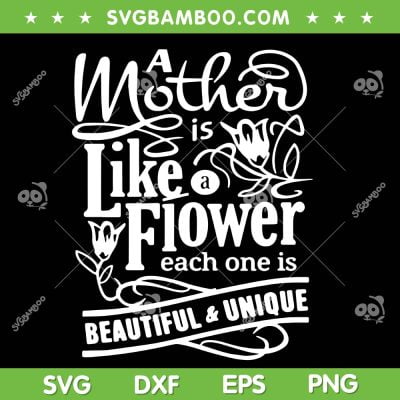 A Mother Is Like A Flower SVG PNG, Beautiful And Unique SVG, Mothers Day DXF SVG PNG EPS A Mother Is Like A Flower SVG PNG, Beautiful And Unique SVG, Mothers Day DXF SVG PNG EPS