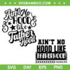 Ain't No Hood Like Fatherhood SVG PNG, Dad Life SVG, Lover Father DXF SVG PNG EPS