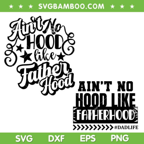 Ain't No Hood Like Fatherhood SVG PNG, Dad Life SVG, Lover Father DXF SVG PNG EPS