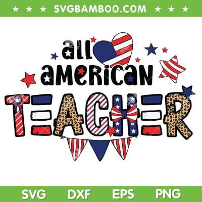 All American Teacher SVG PNG, Teacher 4th Of July SVG, American Flag Teacher DXF SVG PNG EPS All American Teacher SVG PNG, Teacher 4th Of July SVG, American Flag Teacher DXF SVG PNG EPS