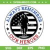 Always Remember Our Heroes SVG PNG, Memorial Day SVG, Merican Flag DXF SVG PNG EPS Always Remember Our Heroes SVG PNG, Memorial Day SVG, Merican Flag DXF SVG PNG EPS