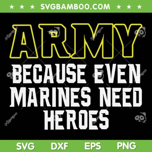 Army Because Even Marines Need Heroes SVG PNG, Veterans Day SVG, Military DXF SVG PNG EPS