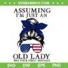 Assuming I'm Just An Old Lady SVG PNG, Messy Bun American Flag SVG, Was Your First Mistake DXF SVG PNG EPS
