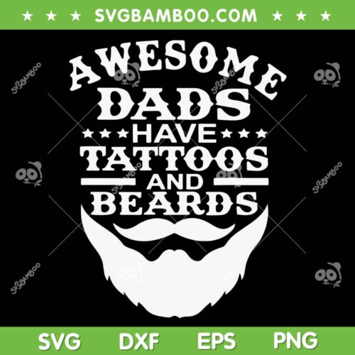 Awesome Dads Have Tattoos And Beards SVG, Dad Beard Fathers Day SVG, Happy Dad DXF SVG PNG EPS