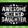Awesome Like My Daughter SVG PNG, Father's Day Gift For Daughter SVG, Family Lovers DXF SVG PNG EPS Awesome Like My Daughter SVG PNG, Father's Day Gift For Daughter SVG, Family Lovers DXF SVG PNG EPS
