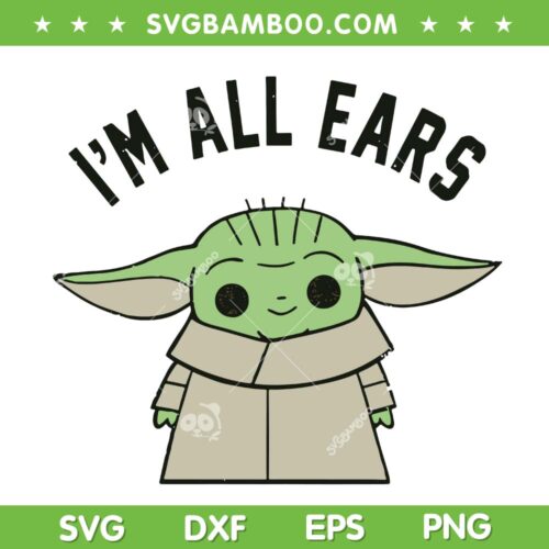 Baby Yoda I'm All Ears SVG PNG, Grogu Star Wars SVG, Star Wars Mandalorian DXF SVG PNG EPS