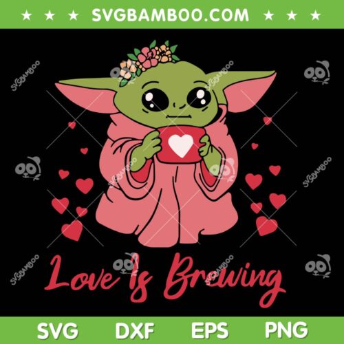 Baby Yoda Love Is Brewing SVG PNG, Happy Valentine Day Baby Yoda SVG, Star War DXF SVG PNG EPS