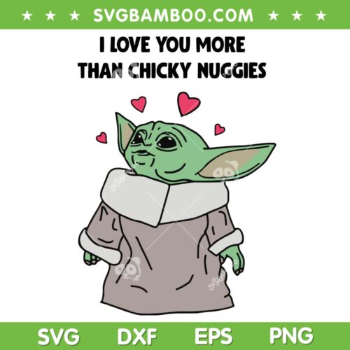 Baby Yoda Valentines I Love You SVG PNG, I Love You More Than Chicky Nuggies SVG, Baby Yoda With Heart DXF SVG PNG EPS