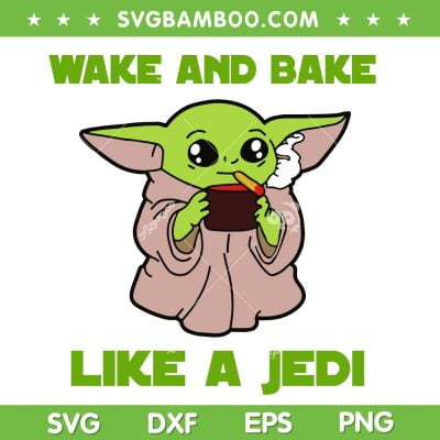 Baby Yoda Wake And Bake SVG PNG, Wake And Bake Like A Jedi SVG, Funny Grogu DXF SVG PNG EPS