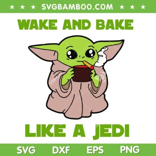 Baby Yoda Wake And Bake SVG PNG, Wake And Bake Like A Jedi SVG, Funny Grogu DXF SVG PNG EPS