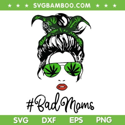 Bad Moms Marijuana SVG PNG, Cannabis Bad Moms SVG, Messy Bun DXF SVG PNG EPS Bad Moms Marijuana SVG PNG, Cannabis Bad Moms SVG, Messy Bun DXF SVG PNG EPS