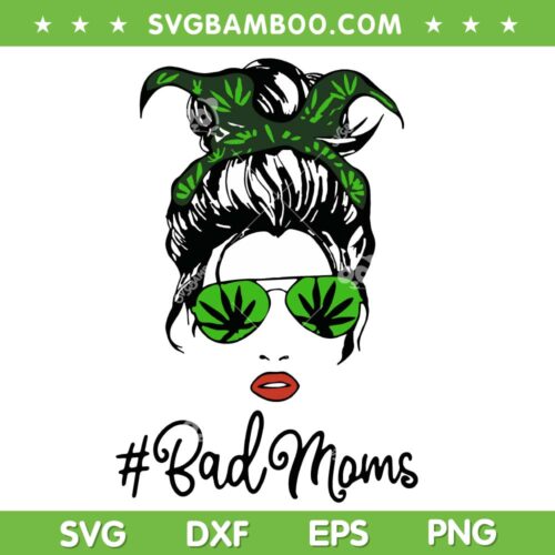 Bad Moms Marijuana SVG PNG, Cannabis Bad Moms SVG, Messy Bun DXF SVG PNG EPS