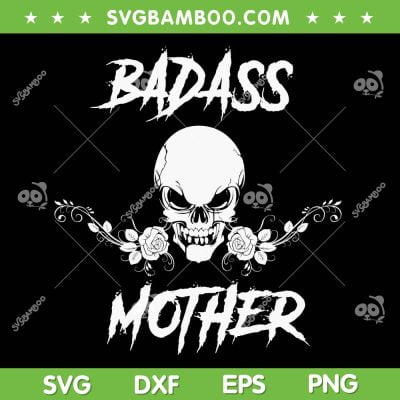 Badass Mother SVG PNG, Skull Badass Mom SVG, Funny Mothers Day DXF SVG PNG EPS Badass Mother SVG PNG, Skull Badass Mom SVG, Funny Mothers Day DXF SVG PNG EPS