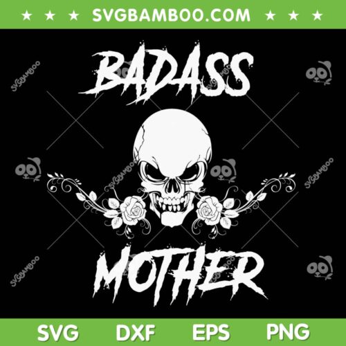 Badass Mother SVG PNG, Skull Badass Mom SVG, Funny Mothers Day DXF SVG PNG EPS