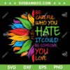 Be Careful Who You Hate It Could Be Someone You Love LGBT SVG, Gay LGBTQ Sunflower SVG, Gay Pride DXF SVG PNG EPS Be Careful Who You Hate It Could Be Someone You Love LGBT SVG, Gay LGBTQ Sunflower SVG, Gay Pride DXF SVG PNG EPS