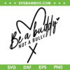 Be A Buddy Not A Bully Heart SVG PNG, Anti Bully SVG, Stop Bullying DXF SVG PNG EPS Be A Buddy Not A Bully Heart SVG PNG, Anti Bully SVG, Stop Bullying DXF SVG PNG EPS