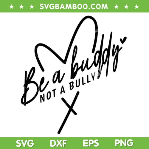 Be A Buddy Not A Bully Heart SVG PNG, Anti Bully SVG, Stop Bullying DXF SVG PNG EPS